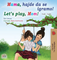 Title: Let's play, Mom! (Serbian English Bilingual Book for Kids - Latin alphabet), Author: Shelley Admont