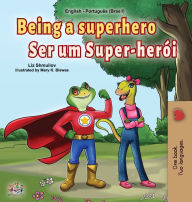 Title: Being a Superhero (English Portuguese Bilingual Book for Kids -Brazil): Brazilian Portuguese, Author: Liz Shmuilov