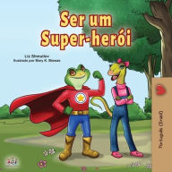 Title: Being a Superhero (Portuguese Book for Children -Brazil): Brazilian Portuguese, Author: Liz Shmuilov