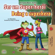 Title: Being a Superhero (Portuguese English Bilingual Children's Book -Brazilian), Author: Liz Shmuilov