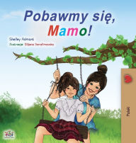 Title: Let's play, Mom! (Polish Children's Book), Author: Shelley Admont