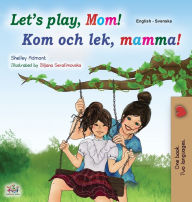 Title: Let's play, Mom! (English Swedish Bilingual Book for Kids), Author: Shelley Admont