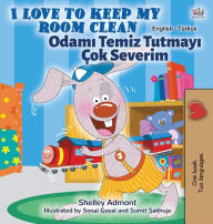 Title: I Love to Keep My Room Clean (English Turkish Bilingual Children's Book), Author: Shelley Admont