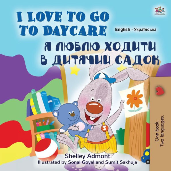 I Love to Go to Daycare (English Ukrainian Bilingual Book for Kids)
