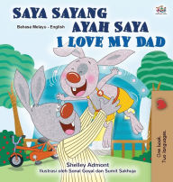 Title: I Love My Dad (Malay English Bilingual Children's Book), Author: Shelley Admont