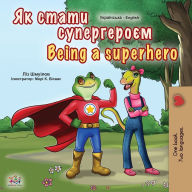 Title: Being a Superhero (Ukrainian English Bilingual Book for Kids), Author: Liz Shmuilov