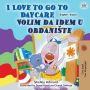 I Love to Go to Daycare (English Serbian Bilingual Book for Kids - Latin Alphabet): Serbian - Latin Alphabet