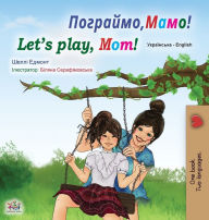 Title: Let's play, Mom! (Ukrainian English Bilingual Book for Kids), Author: Shelley Admont