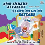 Title: I Love to Go to Daycare (Italian English Bilingual Book for Kids), Author: Shelley Admont