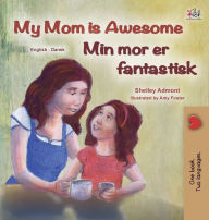 Title: My Mom is Awesome (English Danish Bilingual Children's Book), Author: Shelley Admont