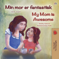 Title: My Mom is Awesome (Danish English Bilingual Book for Kids), Author: Shelley Admont