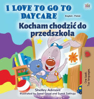 Title: I Love to Go to Daycare (English Polish Bilingual Book for Kids), Author: Shelley Admont