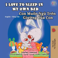 Title: I Love to Sleep in My Own Bed (English Vietnamese Bilingual Book for Kids): English Vietnamese Bilingual Children's Book, Author: Shelley Admont