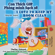 Title: I Love to Keep My Room Clean (Vietnamese English Bilingual Book for Kids), Author: Shelley Admont