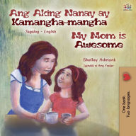 Title: My Mom is Awesome (Tagalog English Bilingual Book for Kids), Author: Shelley Admont