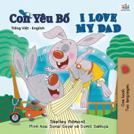 Title: I Love My Dad (Vietnamese English Bilingual Book for Kids), Author: Shelley Admont