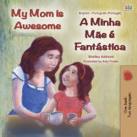 Title: My Mom is Awesome (English Portuguese Bilingual Children's Book - Portugal): European Portuguese, Author: Shelley Admont