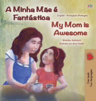 Title: My Mom is Awesome (Portuguese English Bilingual Book for Kids- Portugal): European Portuguese, Author: Shelley Admont