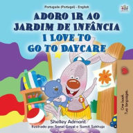Title: I Love to Go to Daycare (Portuguese English Bilingual Children's Book - Portugal): European Portuguese, Author: Shelley Admont