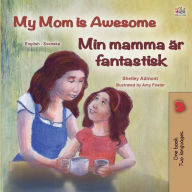 Title: My Mom is Awesome (English Swedish Bilingual Children's Book), Author: Shelley Admont