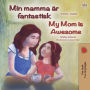 My Mom is Awesome (Swedish English Bilingual Book for Kids)