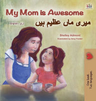 Title: My Mom is Awesome (English Urdu Bilingual Book for Kids), Author: Shelley Admont