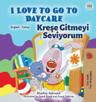 Title: I Love to Go to Daycare (English Turkish Bilingual Book for Kids), Author: Shelley Admont