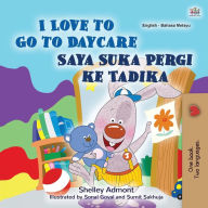 Title: I Love to Go to Daycare (English Malay Bilingual Book for Kids), Author: Shelley Admont