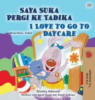 Title: I Love to Go to Daycare (Malay English Bilingual Children's Book), Author: Shelley Admont