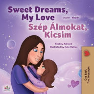 Title: Sweet Dreams, My Love (English Hungarian Bilingual Book for Kids), Author: Shelley Admont