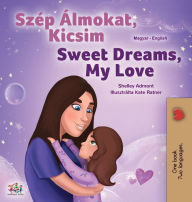 Title: Sweet Dreams, My Love (Hungarian English Bilingual Children's Book), Author: Shelley Admont