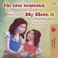 Title: My Mom is Awesome (Italian English Bilingual Book for Kids), Author: Shelley Admont