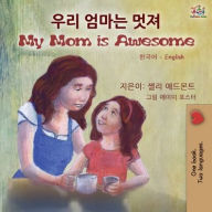 Title: My Mom is Awesome (Korean English Bilingual Children's Book), Author: Shelley Admont