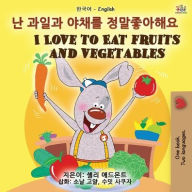 Title: I Love to Eat Fruits and Vegetables (Korean English Bilingual Book for Kids), Author: Shelley Admont