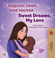 Title: Sweet Dreams, My Love (Russian English Bilingual Book for Kids), Author: Shelley Admont