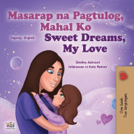 Title: Sweet Dreams, My Love (Tagalog English Bilingual Children's Book): Filipino children's book, Author: Kidkiddos Books
