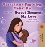 Title: Sweet Dreams, My Love (Tagalog English Bilingual Children's Book): Filipino children's book, Author: Shelley Admont