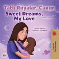 Title: Sweet Dreams, My Love (Turkish English Bilingual Children's Book), Author: Shelley Admont