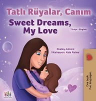 Title: Sweet Dreams, My Love (Turkish English Bilingual Children's Book), Author: Shelley Admont