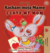Title: I Love My Mom (Polish English Bilingual Book for Kids), Author: Shelley Admont