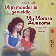 Title: My Mom is Awesome (Dutch English Bilingual Book for Kids), Author: Shelley Admont