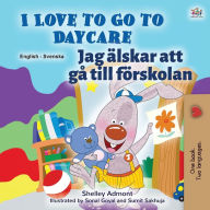 Title: I Love to Go to Daycare (English Swedish Bilingual Book for Kids), Author: Shelley Admont