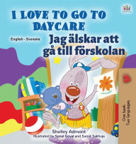 Title: I Love to Go to Daycare (English Swedish Bilingual Book for Kids), Author: Shelley Admont