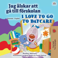 Title: I Love to Go to Daycare (Swedish English Bilingual Children's Book), Author: Shelley Admont