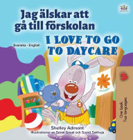 Title: I Love to Go to Daycare (Swedish English Bilingual Children's Book), Author: Shelley Admont