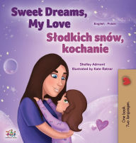 Title: Sweet Dreams, My Love (English Polish Bilingual Book for Kids), Author: Shelley Admont