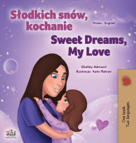 Title: Sweet Dreams, My Love (Polish English Bilingual Children's Book), Author: Shelley Admont