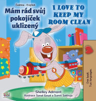Title: I Love to Keep My Room Clean (Czech English Bilingual Book for Kids), Author: Shelley Admont