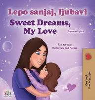 Title: Sweet Dreams, My Love (Serbian English Bilingual Children's Book - Latin Alphabet), Author: Shelley Admont
