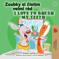 Title: I Love to Brush My Teeth (Czech English Bilingual Book for Kids), Author: Shelley Admont